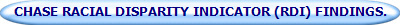 CHASE RACIAL DISPARITY INDICATOR (RDI) FINDINGS.