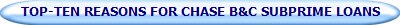 TOP-TEN REASONS FOR CHASE B&C SUBPRIME LOANS